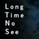 好久不见/Long Time No See